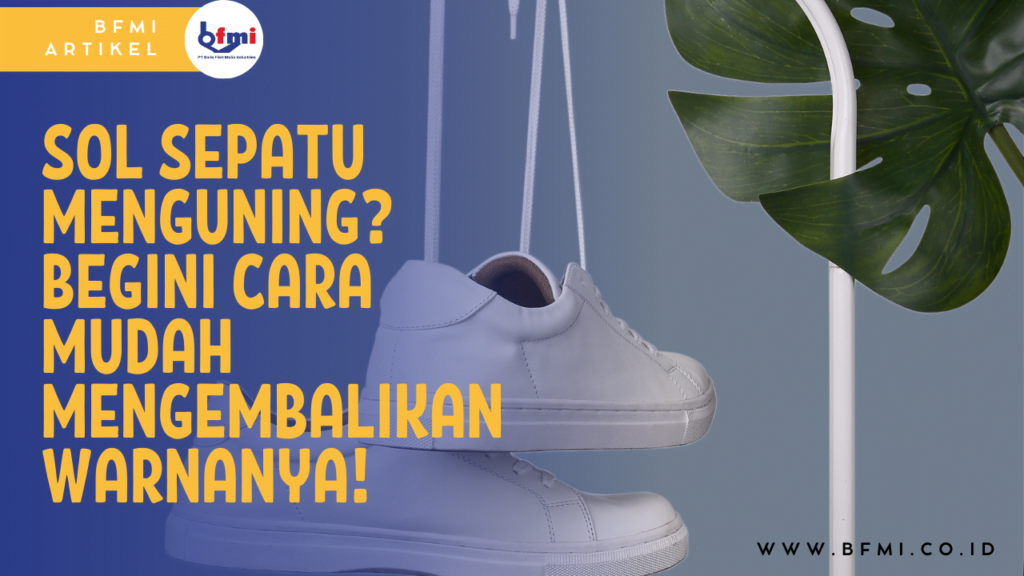 Sol Sepatu Menguning Begini Cara Mengembalikan Warnanya